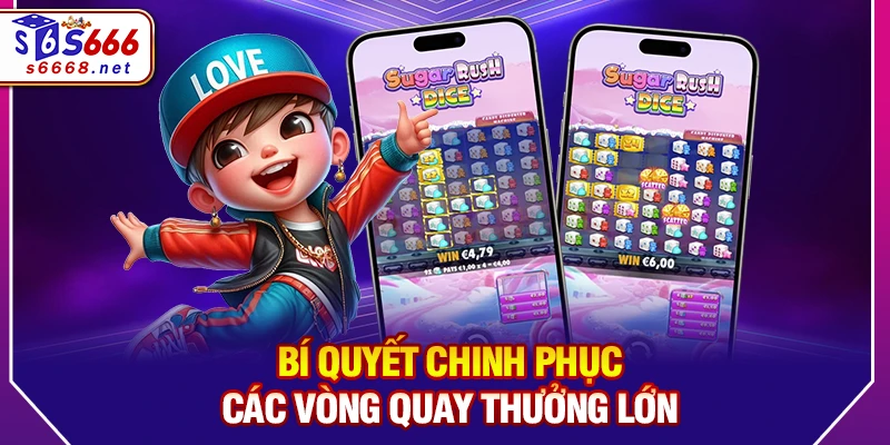 Bí quyết chinh phục các vòng quay thưởng lớn