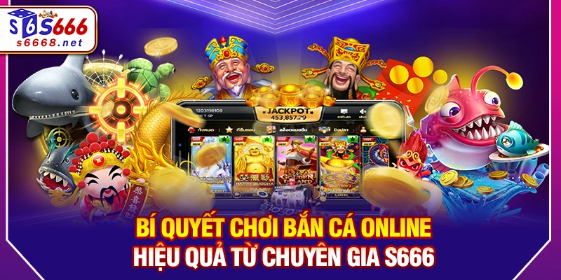 Bí quyết chơi bắn cá online hiệu quả từ chuyên gia S666