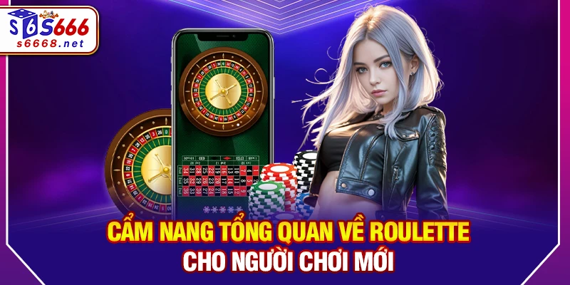 Cẩm nang tổng quan về Roulette cho người chơi mới 