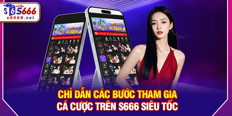 Chỉ dẫn các bước tham gia cá cược trên S666 siêu tốc