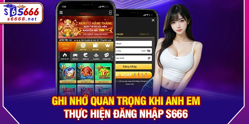 Ghi nhớ quan trọng khi anh em thực hiện đăng nhập S666
