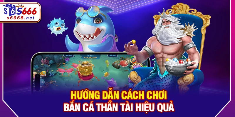 Hướng Dẫn Cách Chơi Bắn cá thần tài Hiệu Quả