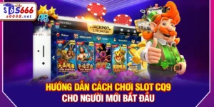 Slot CQ9 – Hướng Dẫn Cách Chơi Và Thủ Thuật Chinh Phục Hũ Thưởng Hiệu Quả