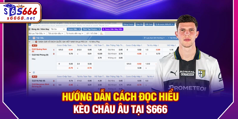 Hướng dẫn cách đọc hiểu kèo châu Âu tại S666