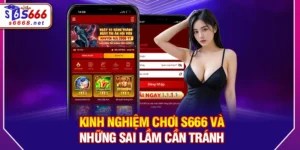 Kinh Nghiệm Sử Dụng S666 Cho Người Mới Dễ Hiểu Và An Toàn