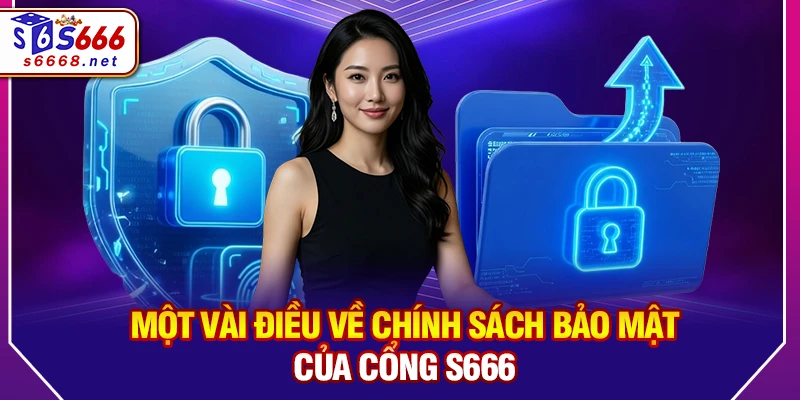 Một vài điều về chính sách bảo mật của cổng S666