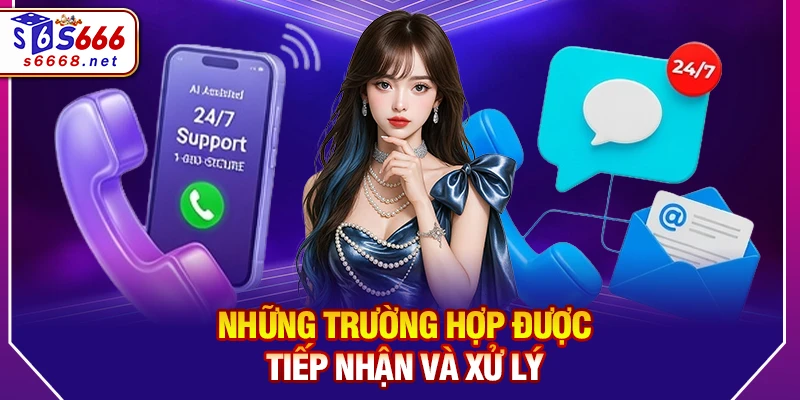 Những trường hợp được tiếp nhận và xử lý