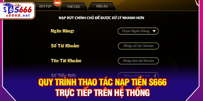 Quy trình thao tác nạp tiền S666 trực tiếp trên hệ thống