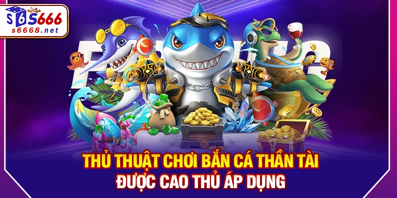 Thủ Thuật Chơi Bắn cá thần tài Được Cao Thủ Áp Dụng