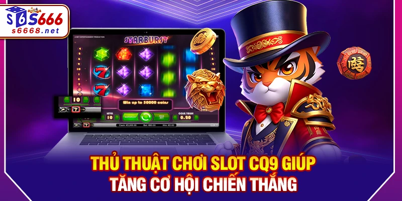 Thủ Thuật Chơi Slot CQ9 Giúp Tăng Cơ Hội Chiến Thắng