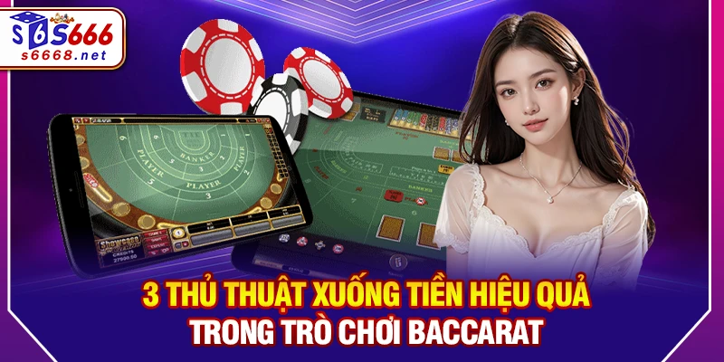 3 thủ thuật xuống tiền hiệu quả trong trò chơi Baccarat