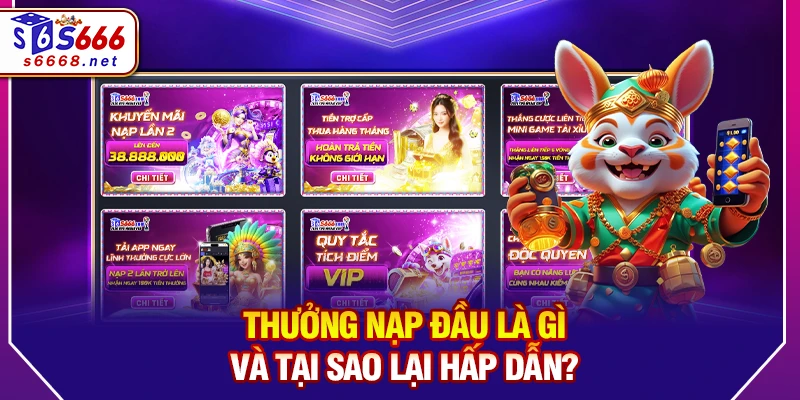 Thưởng nạp đầu là gì và tại sao lại hấp dẫn?