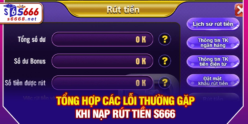 Tổng hợp các lỗi thường gặp khi nạp rút tiền S666